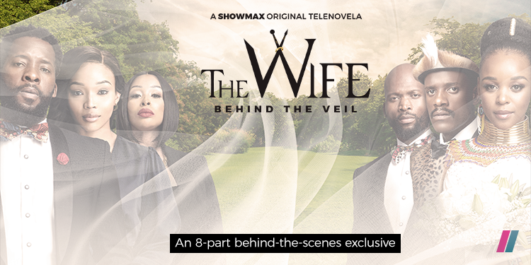 Showmax drama series The Wife teased an 8-part behind-the-scenes exclusive for the fans called Behind The Veil